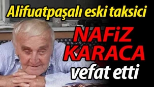 Alifuatpaşalı eski taksici Nafiz Karaca vefat etti