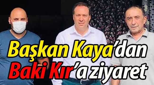 Başkan Kaya'dan Baki Kır'a ziyaret