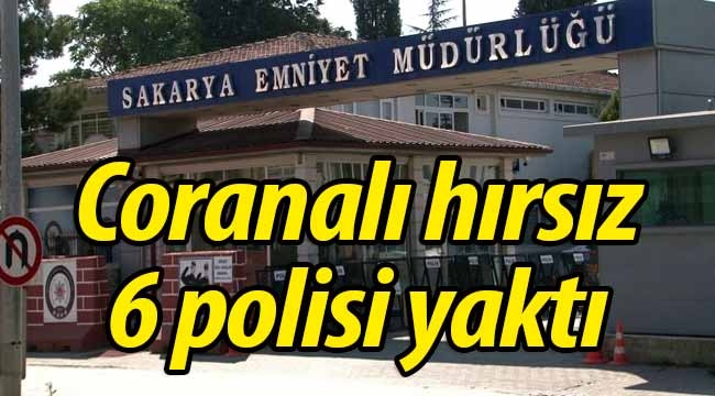 Coranalı hırsız, 6 polisi yaktı!