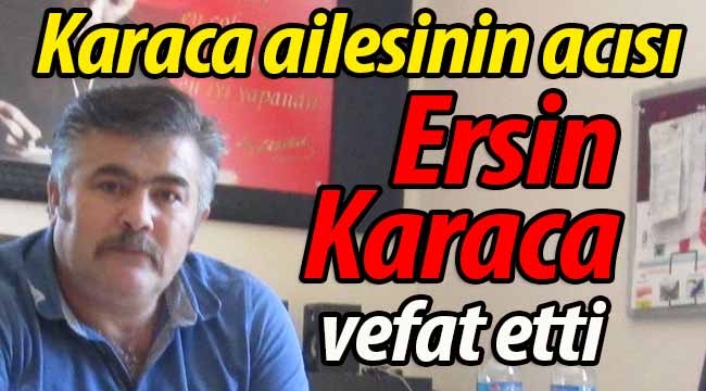 Ersin Karaca vefat etti