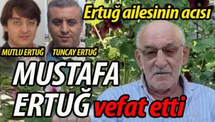 Ertuğ ailesinin baba acısı: Mustafa Ertuğ vefat etti