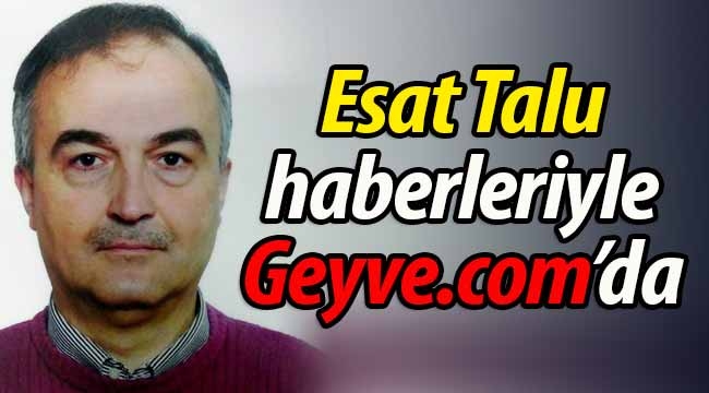 Esat Talu, haberleriyle Geyve.com'da