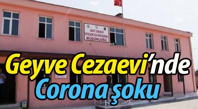 Geyve Cezaevinde Corona virus şoku! 