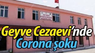 Geyve Cezaevinde Corona virus şoku!