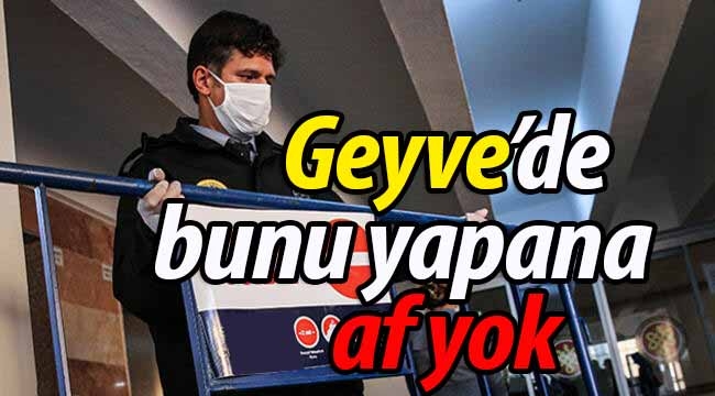 Geyve'de bunu yapanlara af yok! 