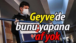 Geyve'de bunu yapanlara af yok!