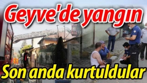 Geyve'de yangın! Son anda kurtuldular