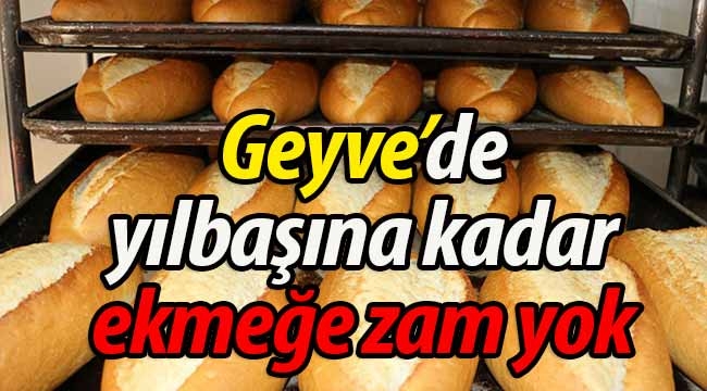 Geyve'de yılbaşına kadar ekmeğe zam yok!