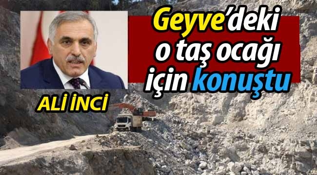 Ali İnci, Geyve'deki o taş ocağı için konuştu