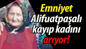 Geyve Emniyeti, Alifuatpaşalı kayıp kadını arıyor! 