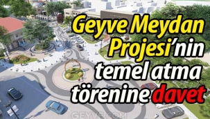 Geyve Meydan Projesi'nin temel atma törenine davet!