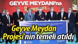 Geyve Meydan Projesi'nin temeli atıldı..
