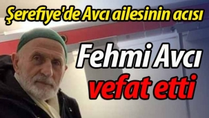 Şerefiyeli Avcı ailesinin acısı.. Fehmi Avcı vefat etti