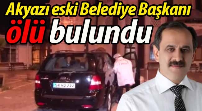 Akyazı Eski Belediye Başkanı Yaşar Yazıcı aracında ölü bulundu