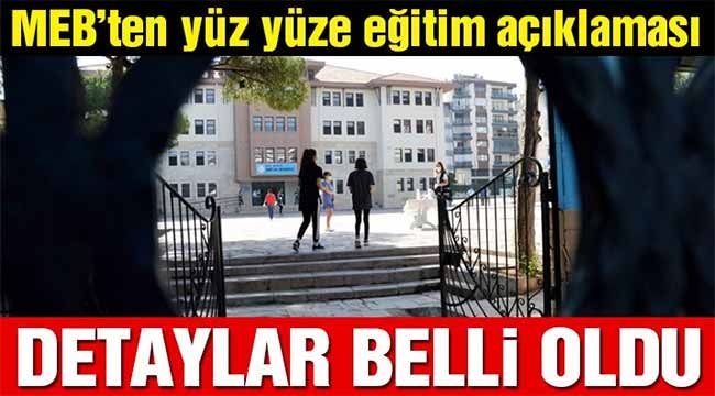 Bakanlık yüz yüze eğitimin detaylarını açıkladı