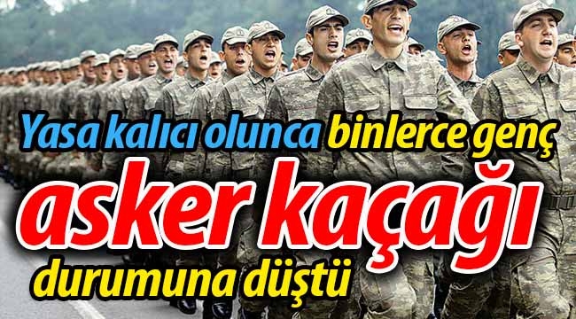 Binlerce genç asker kaçağı durumuna düştü