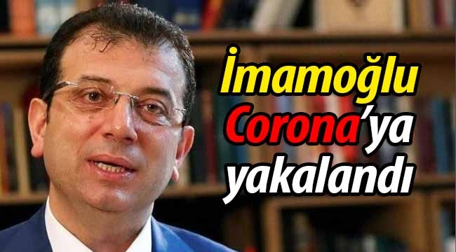 Ekrem İmamoğlu, Corona'ya yakalandı