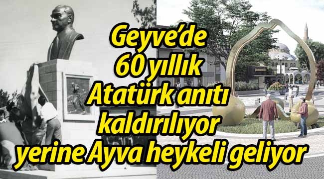 Geyve'de 60 yıllık Atatürk anıtı kaldırılıyor yerine Ayva heykeli geliyor