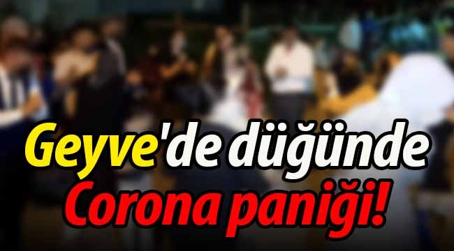 Geyve'de düğünde Corona paniği! 