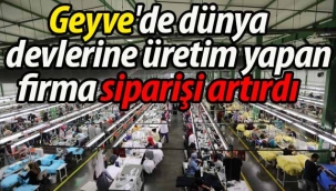 Geyve'de dünya devlerine üretim yapan firma siparişi artırdı