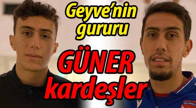 Geyve'nin gururu Güner kardeşler