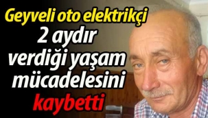 Geyveli esnaf, 2 aylık yaşam mücadelesini kaybetti