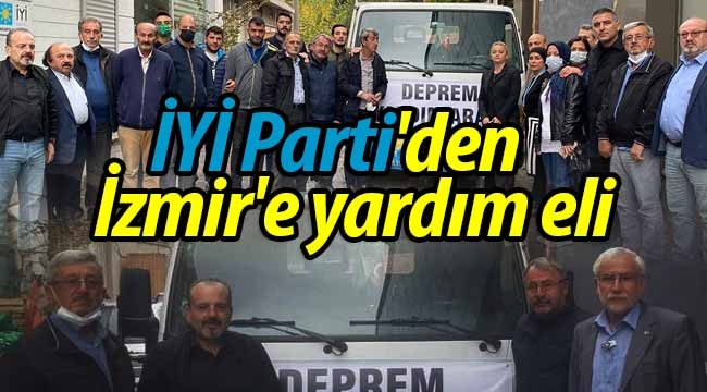 İYİ Parti'den İzmir'e yardım eli