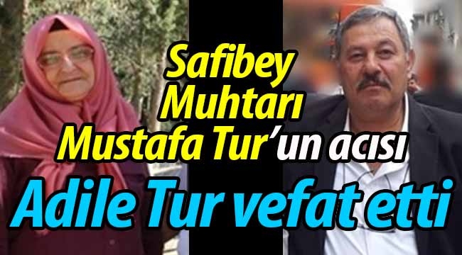 Safibey Muhtarı Mustafa Tur'un acı günü