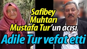 Safibey Muhtarı Mustafa Tur'un acı günü