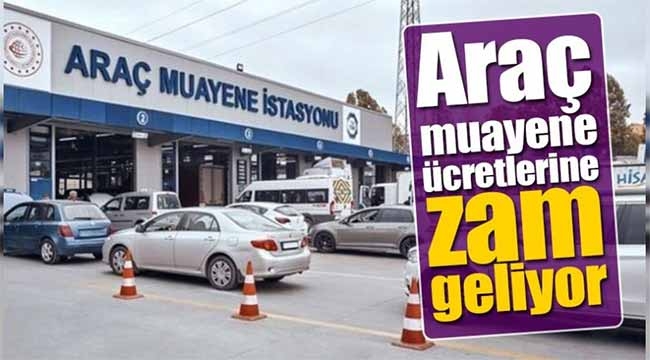 Araç muayene ücretlerine zam geliyor! İ