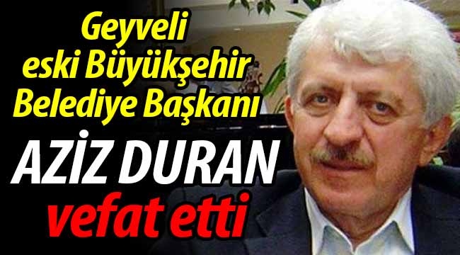 Aziz Duran vefat etti!