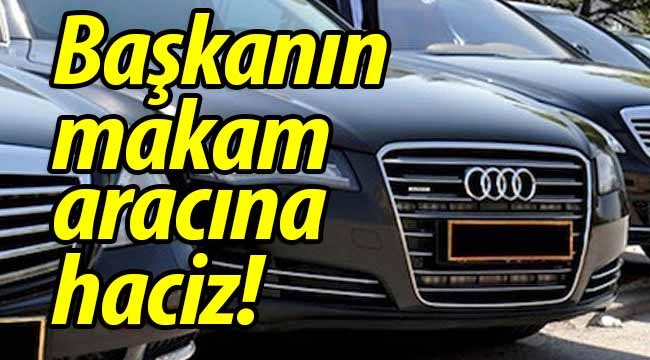Başkanın makam aracına haciz kararı!