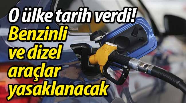 Benzinli ve dizel araçlar yasaklanacak