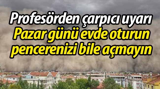 Çarpıcı uyarı: "Yarın evde oturun"