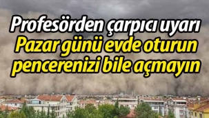 Çarpıcı uyarı: "Yarın evde oturun"