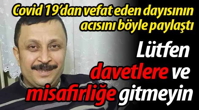 Covid 19'dan vefat eden dayısının acısını böyle paylaştı