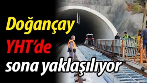 Doğançay YHT'de sona yaklaşılıyor