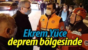 Ekrem Yüce deprem bölgesinde