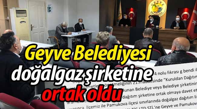 Geyve Belediyesi, doğalgaz şirketine ortak oldu