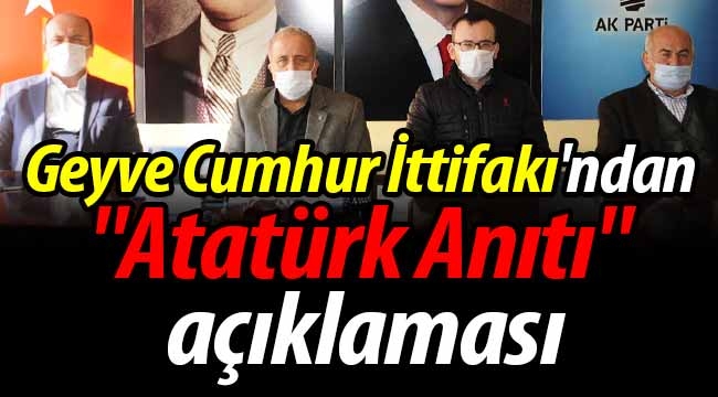 Geyve Cumhur İttifakı'ndan "Atatürk Anıtı" açıklaması