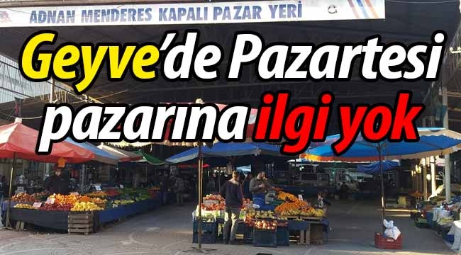 Geyve'de Pazartesi pazarına ilgi yok!