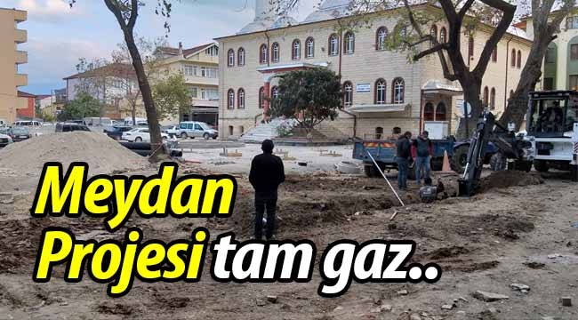 Geyve Meydan Projesi tam gaz..