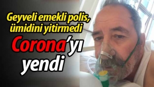 Geyveli emekli polis, koronayı yendi