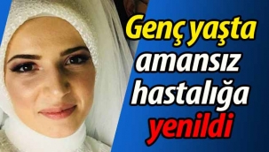 Geyveli genç kız amansız hastalığa yenildi.