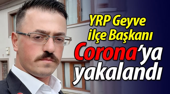 Halil Gül, Corona'ya yakalandı!