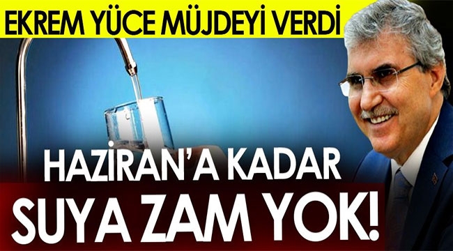 Haziran'a kadar suya zam yok!