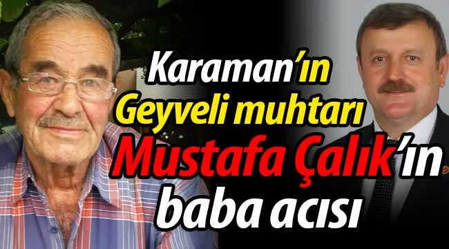 Karaman'ın Geyveli muhtarının baba acısı