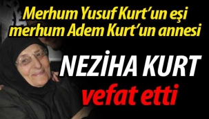 Kurt ailesinin acısı; Neziha Kurt vefat etti