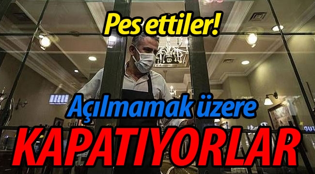 Pes ettiler.. Açılmamak üzere kapatıyorlar!