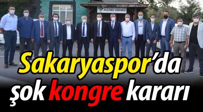 Sakaryaspor'da şok kongre kararı!